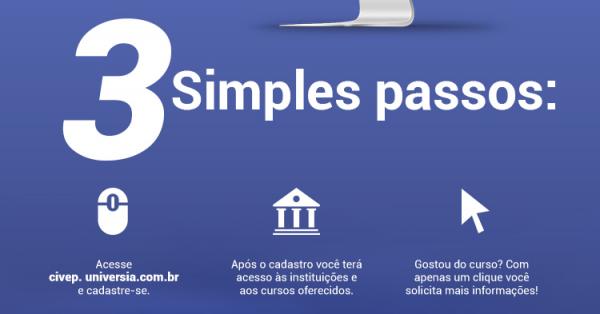 3 símples passos: Acesse civep. universia.com.br e cadastre-se. Após o cadastro você terá acesso às instituições e aos cursos oferecidos. Gostou do curso? Com apenas um clique você solicita mais informações!